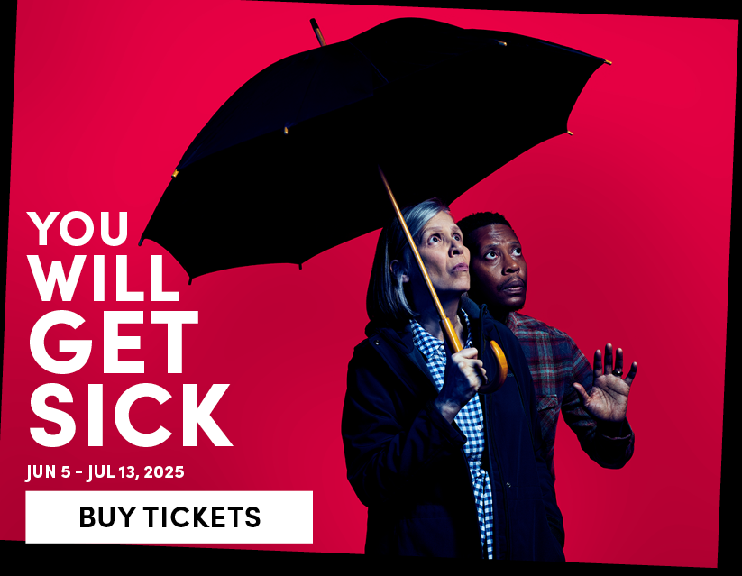You Will Get Sick - Jun 5 - Jul 13, 2025 - Buy Tickets 